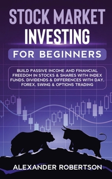 Paperback Stock Market Investing For Beginners: Build Passive Income and Financial Freedom In Stocks & Shares With Index Funds, Dividends & Differences With Day Book