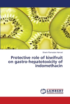 Protective role of kiwifruit on gastro-hepatotoxicity of indomethacin