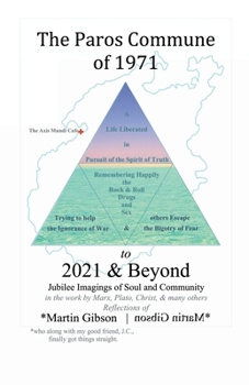 Paperback The Paros Commune of 1971 to 2021 & Beyond: Jubilee Imagings of Soul and Community Book