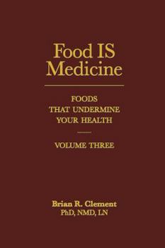 Hardcover Food Is Medicine, Volume Three: Foods That Undermine Your Health Book