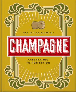 Hardcover The Little Book of Champagne: A Bubbly Guide to the World's Most Famous Fizz! Book