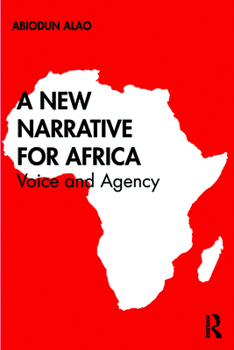 Paperback A New Narrative for Africa: Voice and Agency Book