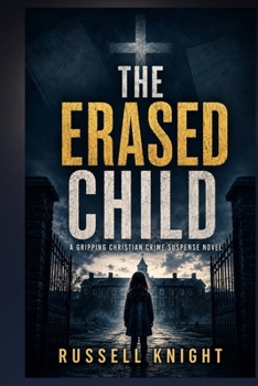 The Erased Child: A Gripping Christian Crime Suspense Novel of a Deadly Cold Case and the Truth Someone Will Kill to Keep Buried (A Gabriel Foster Cold Case Files Novel)