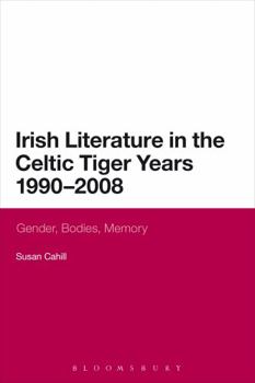 Paperback Irish Literature in the Celtic Tiger Years 1990 to 2008: Gender, Bodies, Memory Book