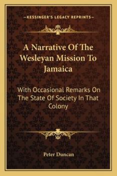 Paperback A Narrative Of The Wesleyan Mission To Jamaica: With Occasional Remarks On The State Of Society In That Colony Book