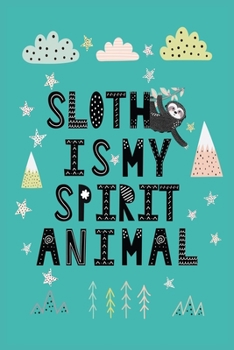 Paperback Sloth Is My Spirit Animal: Best sloth notebook college ruled for girls and women. Best sloth notebook for girls which is useful for daily college Book