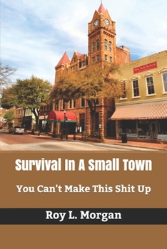 Paperback Survival In A Small Town: You Can't Make This Shit Up Book