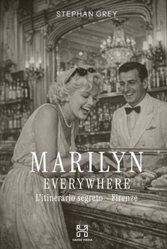 Marilyn Everywhere: L'itinerario segreto - Firenze (Hanse Media - Press Series)