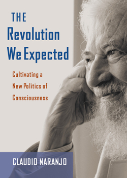 Paperback The Revolution We Expected: Cultivating a New Politics of Consciousness Book