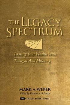Paperback The Legacy Spectrum: Passing Your Wealth With Thought And Meaning Book