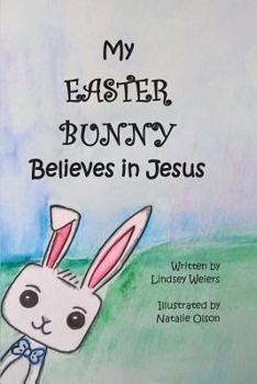 Paperback My Easter Bunny Believes in Jesus Book