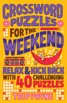 Paperback Crossword Puzzles for the Weekend: Relax & Kick Back with 40 Challenging Puzzles Book