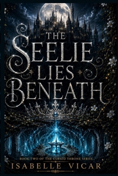 THE SEELIE LIES BENEATH: Book Two of The Cursed Throne Series
