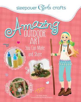 Paperback Sleepover Girls Crafts: Amazing Outdoor Art You Can Make and Share Book