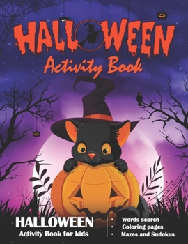 Halloween Activity Book: Halloween Activity Book for Kids Ages 4-8 / A Fun Workbook for Celebrate Trick or Treat Learning, Pumpkin Coloring, sudokus , Mazes, Word Search and More!