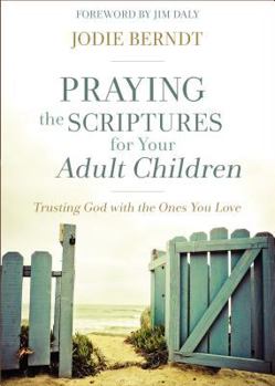 Paperback Praying the Scriptures for Your Adult Children: Trusting God with the Ones You Love Book
