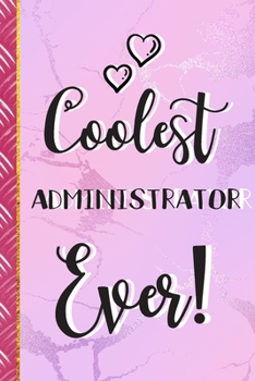 Coolest Administrator Ever!: Administrator Gifts: Cute Pink Journal & Notebook for Women To Write In