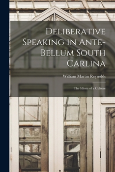 Paperback Deliberative Speaking in Ante-bellum South Carlina: the Idiom of a Culture Book