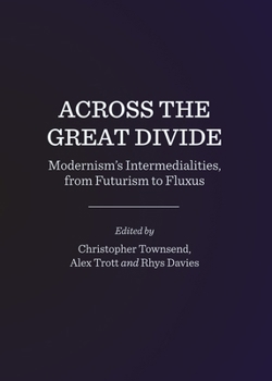 Across the Great Divide: Modernism's Intermedialities, from Futurism to Fluxus