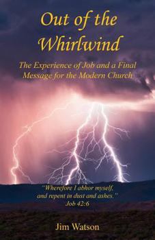 Paperback Out of the Whirlwind - The Experience of Job and a Final Message for the Modern Church Book