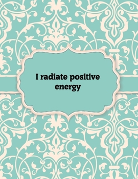 Paperback I radiate positive energy, Notebook: Great Gift Idea With Motivation Saying On Cover, For Take Notes (120 Pages Lined Blank 8.5x11) Book