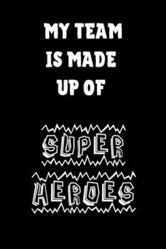 Paperback My Team Is Made Up Of Super Heroes: Blank 6" x 9" Lined Journal Notebook For Coworkers, Colleagues, Boss, Office Appreciation Gift Book