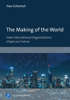 Paperback The Making of the World: How International Organizations Shape Our Future Book
