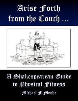 Paperback Arise and Go Forth: A Shakespearean Guide to Physical Fitness Book