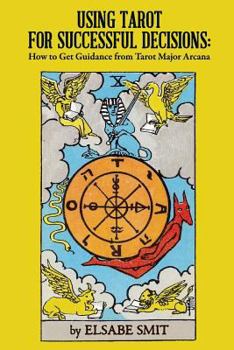 Paperback Using Tarot for Successful Decisions: How to Get Guidance from Tarot Major Arcana Book