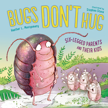 Hardcover Bugs Don't Hug: Six-Legged Parents and Their Kids Book