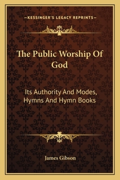 Paperback The Public Worship Of God: Its Authority And Modes, Hymns And Hymn Books Book