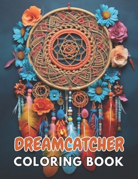Dreamcatcher Coloring Book for Adults: Unique and Exciting Designs
