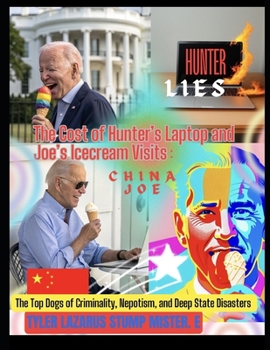 Paperback The Cost of Hunter's Laptop and Joe's Icecream Visits: The Top Dogs of Criminality, Nepotism and Deep State Disasters Book