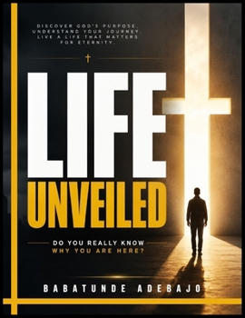 Paperback Life Unveiled: Do You Really Know Why You Are Here? Book