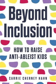 Paperback Beyond Inclusion: How to Raise Anti-Ableist Kids Book