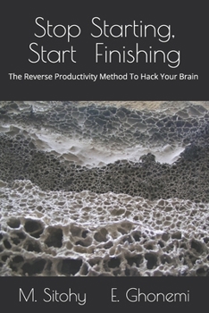 Paperback Stop Starting, Start Finishing: The reverse productivity method to hack your brain, crash Procrastination and get things done in half the time Book