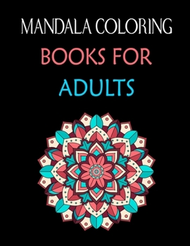 Mandala Coloring Books For Adults: Stress Relieving Mandala Designs for Adults Relaxation. 50 Pages 8.5"x 11" Cover.