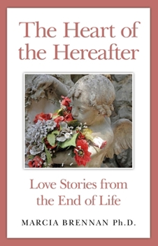 Paperback The Heart of the Hereafter: Love Stories from the End of Life Book