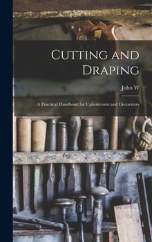 Hardcover Cutting and Draping; a Practical Handbook for Upholsterers and Decorators Book