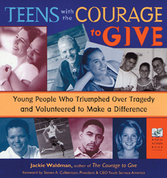 Paperback Teens with the Courage to Give: Young People Who Triumphed Over Tragedy and Volunteered to Make a Difference (Call to Action Book) Book