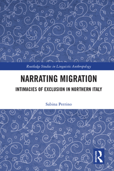 Hardcover Narrating Migration: Intimacies of Exclusion in Northern Italy Book