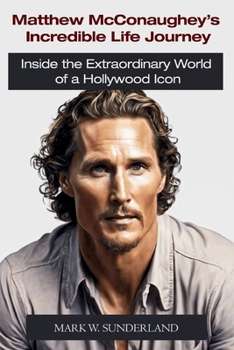 Paperback Matthew McConaughey's Incredible Life Journey: Inside the Extraordinary World of a Hollywood Icon Book