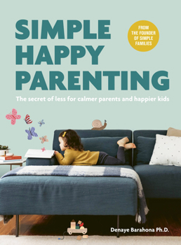 Paperback Simple Happy Parenting: The Secret of Less for Calmer Parents and Happier Kids Book