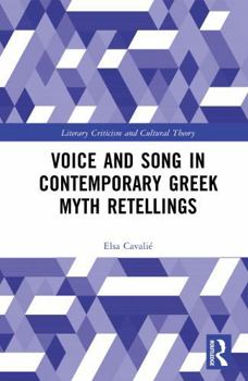 Voice and Song in Contemporary Greek Myth Retellings (Literary Criticism and Cultural Theory)