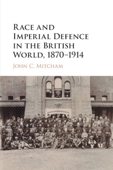 Paperback Race and Imperial Defence in the British World, 1870-1914 Book