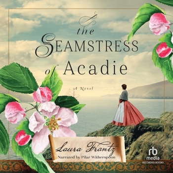 The Seamstress of Acadie: A Historical Romance Novel of Fleeing War and New Beginnings Set in 1750's Canada
