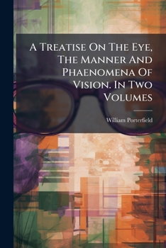 Paperback A Treatise On The Eye, The Manner And Phaenomena Of Vision. In Two Volumes Book
