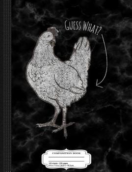 Guess What Chicken Butt Composition Notebook : College Ruled 93/4 X 71/2 100 Sheets 200 Pages for Writing