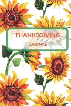 Thanksgiving Journal: Gratitude Gifts - A Small Lined Notebook (Card Alternative, Sunflowers)