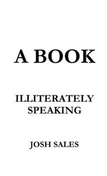 Paperback A Book, Illiterately Speaking Book